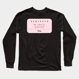 Reminder: Be kind to yourself Long Sleeve T-Shirt